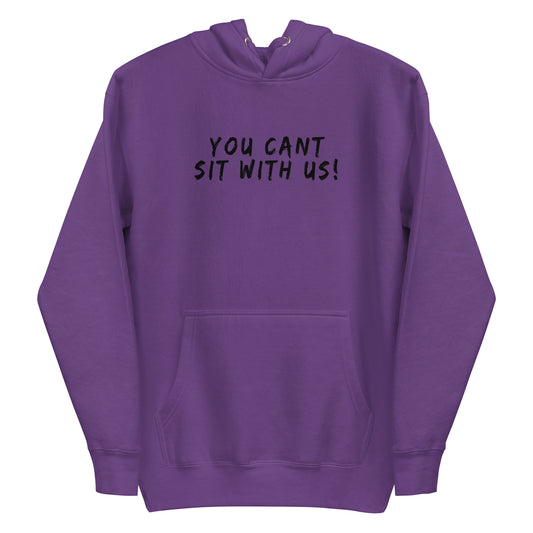 You Can't Sit With Us Hoodie